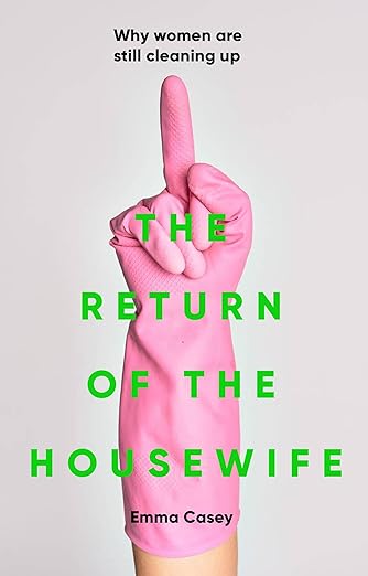 The Return of The Housewife by Emma Casey