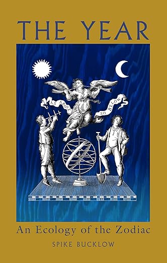 The Year : An Ecology of the Zodiac by Spike Bucklow