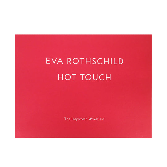 Eva Rothschild: Hot Touch Catalogue