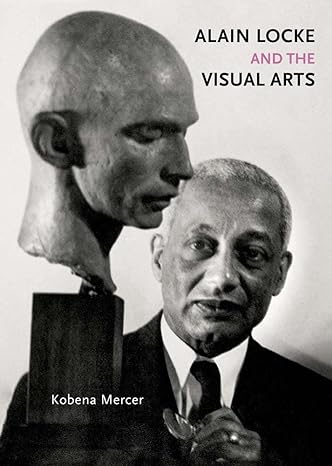 Alain Locke & The Visual Arts by K Mercer