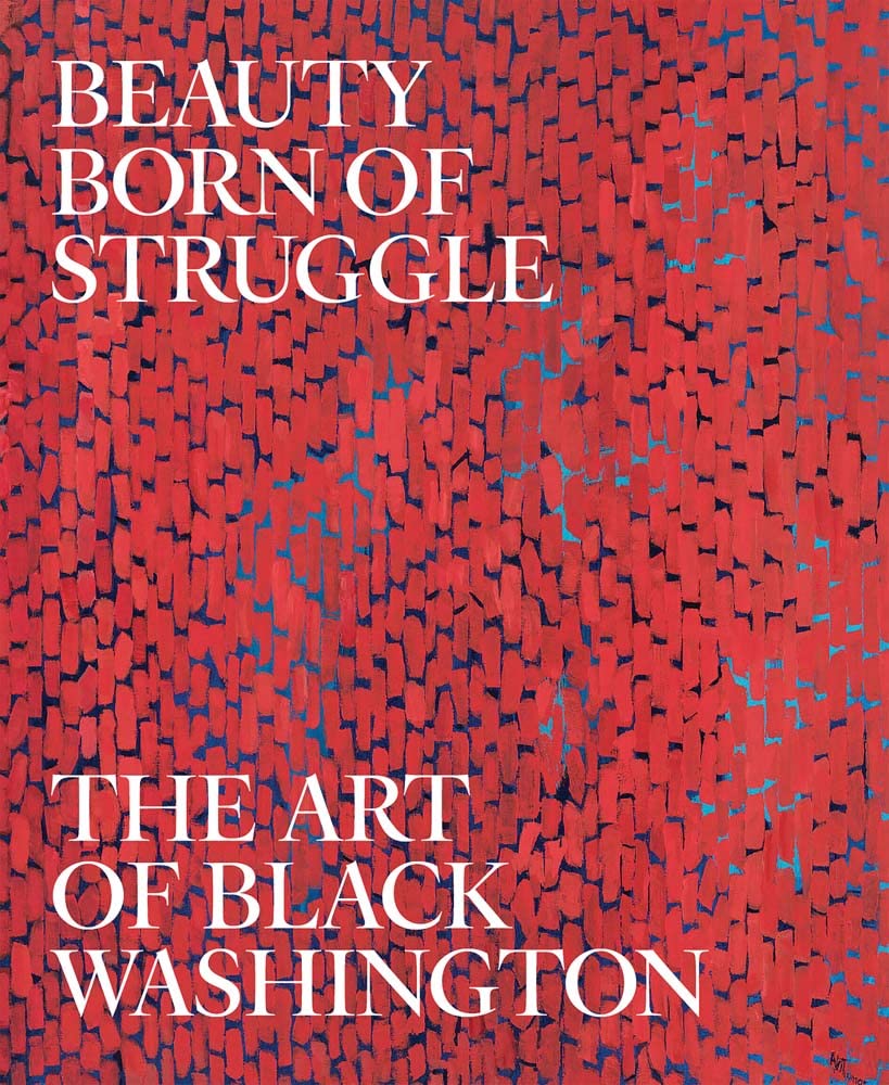 Beauty Born of Struggle The Art of Black Washington by Stewart