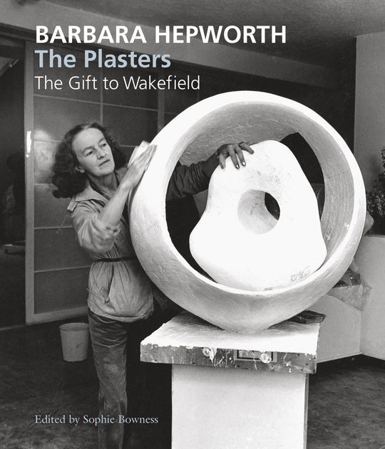 Barbara Hepworth: The Plasters by Sophie Bowness (Paperback)