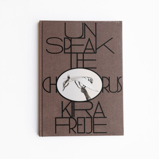 Kira Freije: Unspeak The Chorus Catalogue