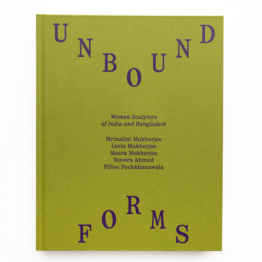 Unbound Forms: Women Sculptors of India and Bangladesh
